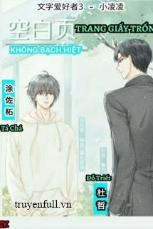 [Truyện Chữ] - Không Bạch Hiệt (Trang Giấy Trống)