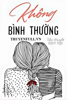 [Truyện Chữ] - Không Bình Thường