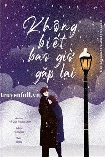 [Truyện Chữ] - Không Biết Bao Giờ Gặp Lại