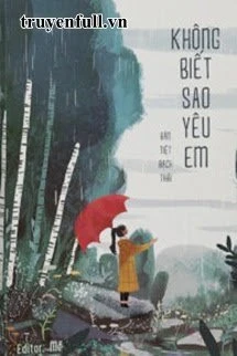 [Truyện Chữ] - Không Biết Sao Yêu Em
