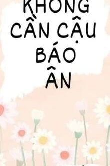 [Truyện Chữ] - Không Cần Cậu Báo Ân