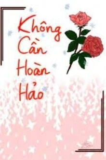 [Truyện Chữ] - Không Cần Hoàn Hảo