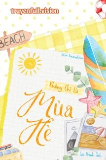 [Truyện Chữ] - Không Chỉ Là Mùa Hè - Lục Manh Tinh