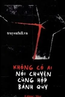 [Truyện Chữ] - Không Có Ai Nói Chuyện Cùng Hộp Bánh Quy