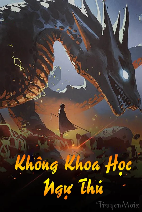 [Truyện Chữ] - Không Khoa Học Ngự Thú
