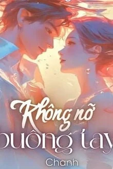 [Truyện Chữ] - Không Nỡ Buông Tay