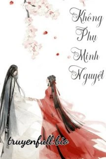 [Truyện Chữ] - Không Phụ Minh Nguyệt Không Phụ Khanh