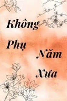 [Truyện Chữ] - Không Phụ Năm Xưa