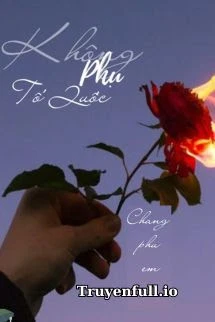 [Truyện Chữ] - Không Phụ Tổ Quốc, Chẳng Phụ Em