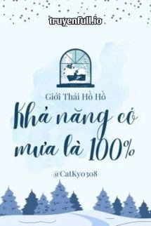 [Truyện Chữ] - Khả Năng Có Mưa Là 100% - Giới Thái Hồ Hồ