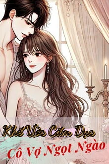 [Truyện Chữ] - Khế Ước Cấm Dục: Cô Vợ Ngọt Ngào