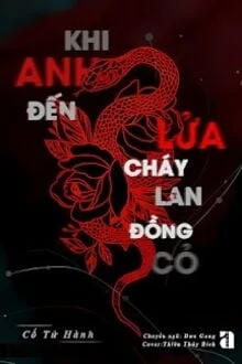 [Truyện Chữ] - Khi Anh Đến Lửa Cháy Lan Đồng Cỏ