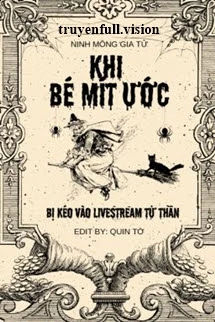 [Truyện Chữ] - Khi Bé Mít Ướt Bị Kéo Vào LiveStream Tử Thần