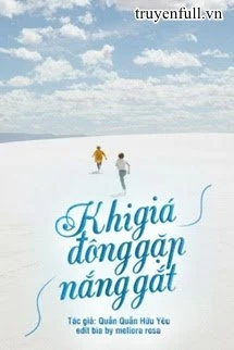 [Truyện Chữ] - Khi Giá Đông Gặp Nắng Gắt (Quyển 1)