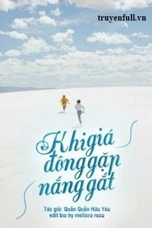 [Truyện Chữ] - Khi Giá Đông Gặp Nắng Gắt (Quyển 4)
