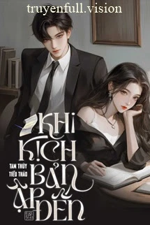 [Truyện Chữ] - Khi Kịch Bản Ập Đến - Tam Thủy Tiểu Thảo