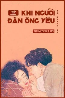 [Truyện Chữ] - Khi Người Đàn Ông Yêu