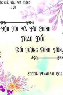 [Truyện Chữ] - Khi Tôi Đổi Đối Tượng Đính Hôn Với Nữ Chính