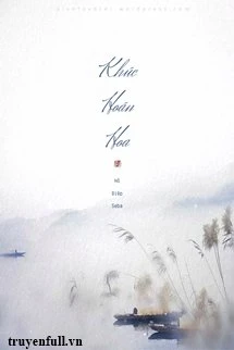 [Truyện Chữ] - Khúc Hoán Hoa