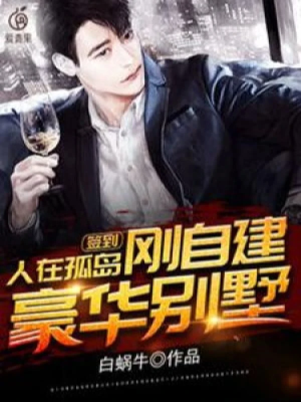 [Truyện Chữ] - Kí Tên, Người Tại Đảo Hoang, Vừa Từ Xây Biệt Thự Sang Trọng