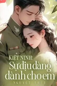 [Truyện Chữ] - Kiệt Ninh: Sự Dịu Dàng Dành Cho Em
