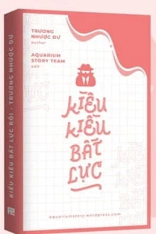 [Truyện Chữ] - Kiều Kiều Bất Lực Rồi