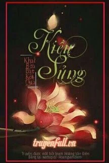 [Truyện Chữ] - Kiều Sủng - Khai Hoa Bất Kết Quả