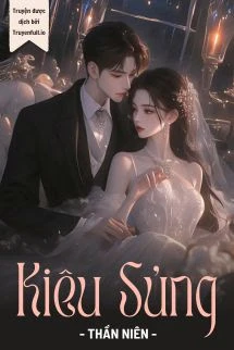 [Truyện Chữ] - Kiêu Sủng - Thần Niên