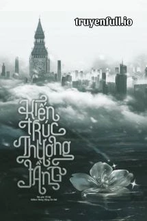 [Truyện Chữ] - Kiến Trúc Thượng Tầng - Cố Kỷ