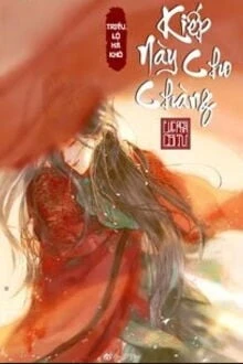[Truyện Chữ] - Kiếp Này Cho Chàng