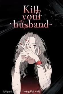 [Truyện Chữ] - Kill Your Husband