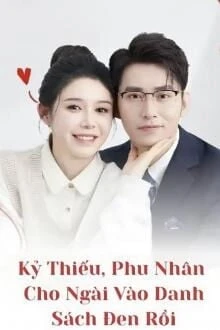 [Truyện Chữ] - Kỷ Thiếu, Phu Nhân Cho Ngài Vào Danh Sách Đen Rồi