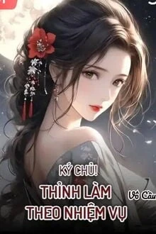 [Truyện Chữ] - Ký Chủ! Thỉnh Làm Theo Nhiệm Vụ