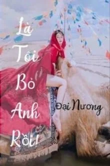 [Truyện Chữ] - Là Tôi Bỏ Anh Rồi!