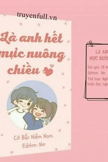 [Truyện Chữ] - Là Anh Hết Mực Nuông Chiều
