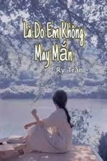 [Truyện Chữ] - Là Do Em Không May Mắn