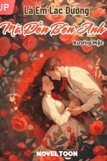 [Truyện Chữ] - Là Em Lạc Đường Mà Đến Bên Anh