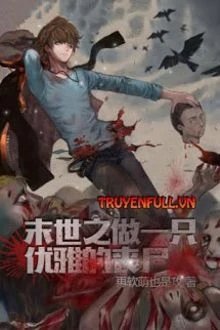 [Truyện Chữ] - Làm Một Con Tang Thi Ưu Nhã Ở Mạt Thế