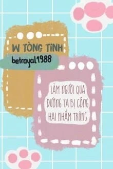 [Truyện Chữ] - Làm Người Qua Đường Ta Bị Công Hai Nhắm Trúng