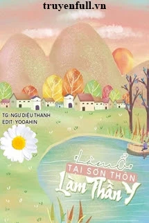 [Truyện Chữ] - Làm Ổ Tại Sơn Thôn Làm Thần Y