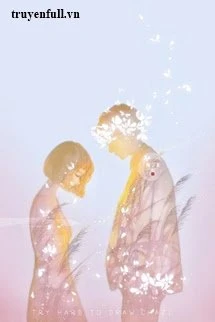 [Truyện Chữ] - Làm Sao Mới Có Thể Quên Được Anh