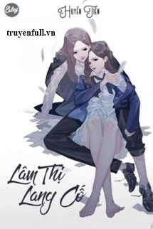 [Truyện Chữ] - Lâm Thị Lang Cố