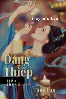 [Truyện Chữ] - Làm Thiếp/Dắng Thiếp