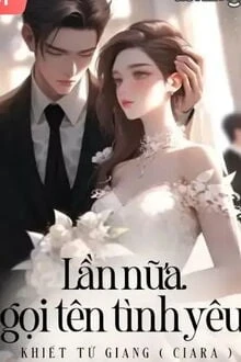 [Truyện Chữ] - Lần Nữa Gọi Tên Tình Yêu