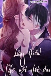 [Truyện Chữ] - Lăng Thiếu! Nhẹ Một Chút, Đau!