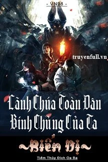 [Truyện Chữ] - Lãnh Chúa Toàn Dân Binh Chủng Của Ta Biến Dị