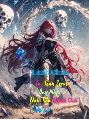 [Truyện Chữ] - Lãnh Chúa: Ta, Toàn Server Duy Nhất Nạp Tiền Người Chơi