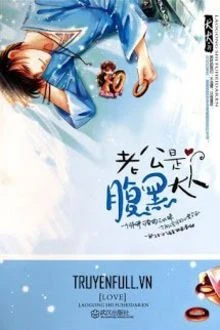 [Truyện Chữ] - Lão Công Đích Thị Phúc Hắc Đại Nhân (Chồng Tôi Rõ Là Lão Quái Thai)