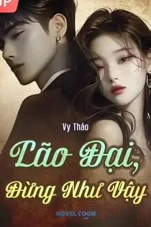 [Truyện Chữ] - Lão Đại, Đừng Như Vậy