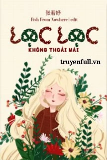 [Truyện Chữ] - Lạc Lạc Không Thoải Mái